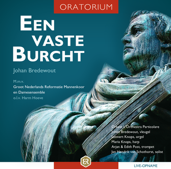 Oratorium een vaste burcht_johan bredewout_Harm Hoeve_bestelmuziek.nu